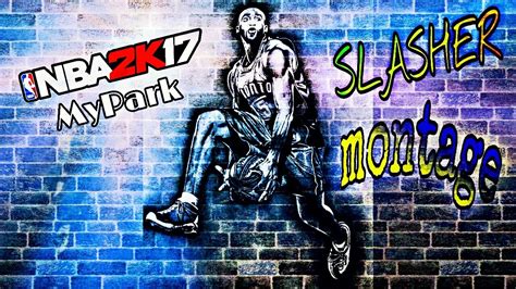 NBA 2K17 MyPark Slasher Montage Shout Out To All My Slashers YouTube