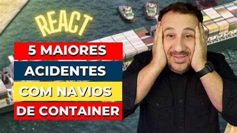 Maiores Acidentes De Navios De Container Veja Esse React