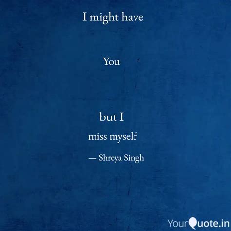 You Miss Myself Quotes Writings By Shreya Singh YourQuote