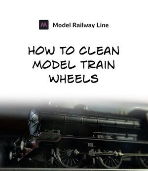 How to Clean Model Train Wheels