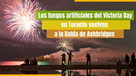 Los Fuegos Artificiales Regresan Al Victoria Day Tras A Os De Ausencia