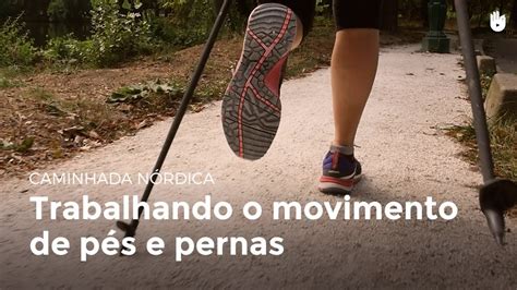 Trabalhando O Movimento De P S E Pernas Caminhada N Rdica Youtube