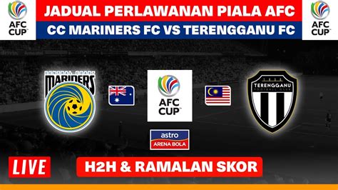 Jadual Perlawanan Piala AFC 2023 CC Mariners FC Vs Terengganu FC