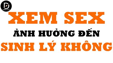 Xem Sex Nhiều Có Ảnh Hưởng Tới Sinh Lý Hay Không Tâm Sự Tình Cảm DonaldTrung YouTube