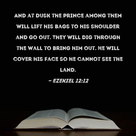 Ezekiel 1212 And At Dusk The Prince Among Them Will Lift His Bags To