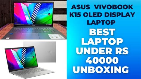 Asus Vivobook K15 Oled Display Best Laptop Under 40000 Unboxing Youtube