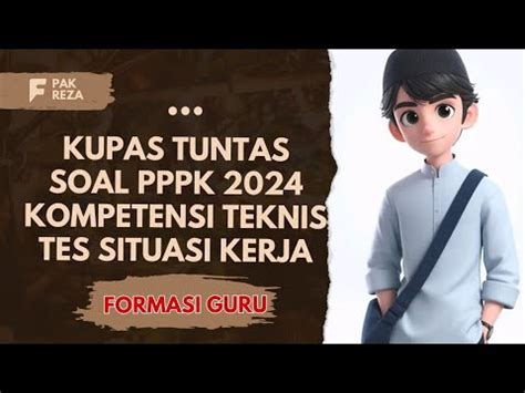 Kupas Tuntas Soal Situasi Kerja Untuk Pppk Formasi Guru Youtube