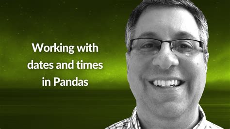 Working With Dates And Times In Pandas Reuven M Lerner Conf42