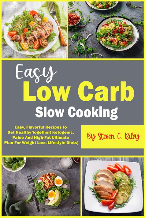 Easy Low Carb Slow Cooking Easy Flavorful Recipes To Get Healthy Together By Steven C Riley