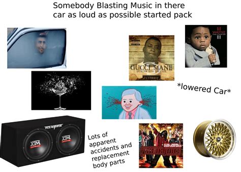 Dude Blasting Music As Loud As Possible Starterpacks