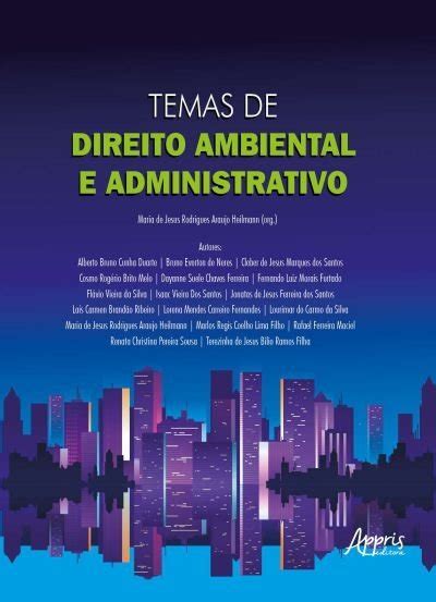 Temas De Direito Ambiental E Administrativo Editora Appris