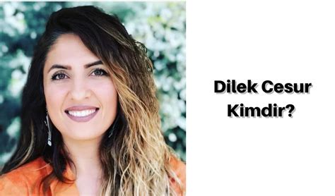 Dilek Cesur Kimdir, Kaç Yaşında? Dilek Cesur Hayatı ve Biyografisi ...