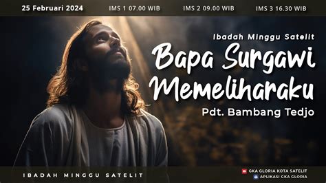 Ibadah Minggu Satelit 3 Pdt Bambang Tedjo Bapa Surgawi