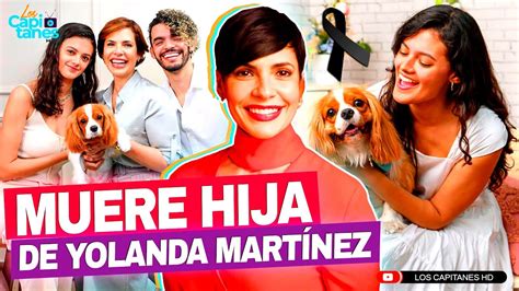 Muere Hija De La Presentadora Yolanda Mart Nez Ten A A Os Youtube