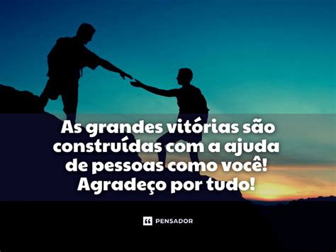 Mensagens De Agradecimento Por Ajuda - 53 mensagens de agradecimento pela ajuda que demonstram gratidão - Pensador