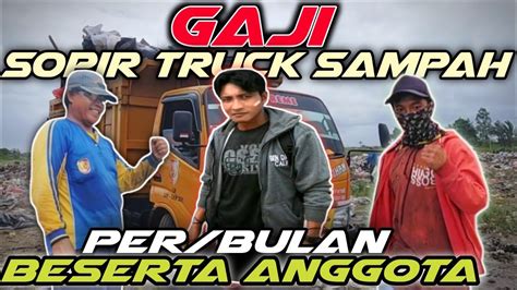 REAL GAJI SOPIR TRUCK SAMPAH BESERTA ANGGOTA Gajisopir Truksampah