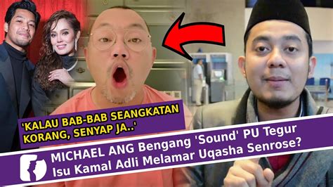 MICHAEL ANG Bengang Sound PU Tegur Isu Kamal Adli Melamar Uqasha