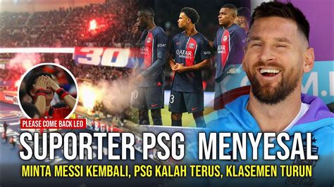 PSG ANCUR LEBUR Suporter PSG Menyesal Dan Minta Messi Kembali Lagi Ke