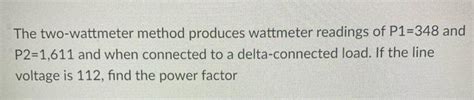 Solved The Two Wattmeter Method Produces Wattmeter Readings Chegg