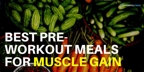 Best Pre Workout Meals for Muscle Gain - Eat These Foods for Big Gainz!