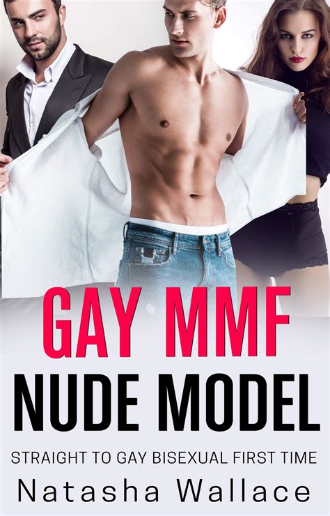 MMF Nude Model Straight To Gay First Time Bisexual By Natasha Wallace Goodreads