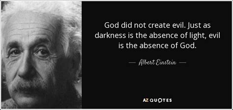 Albert Einstein quote: God did not create evil. Just as darkness is the...