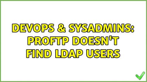 DevOps SysAdmins ProFTP Doesn T Find LDAP Users YouTube