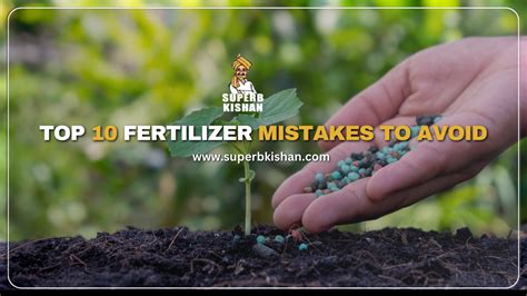 Top 10 Fertilizer Mistakes To Avoid Superbkishan