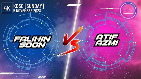 K Soon Falihin Vs Atif Azmi Kbsc November Youtube