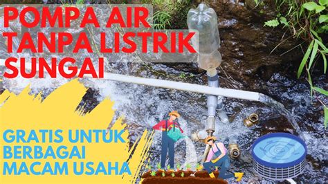 Pompa Air Tanpa Listrik Untuk Sungai Menaikkan Air Sungai Tanpa