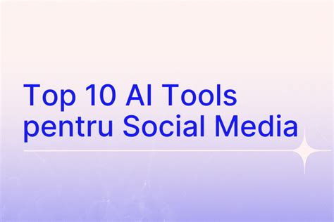 Top 10 AI Tools pentru Social Media în 2024