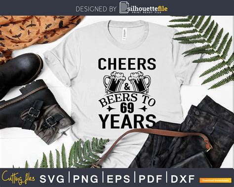 Cheers And Beers 69th Birthday Shirt Svg Design Cricut Cut Files