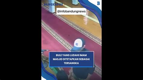 Bule Yang Ludahi Imam Masjid Di Bandung Akhirnya Ditetapkan Sebagai