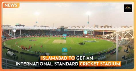 Islamabad to Get International Standard Cricket and Football Stadium