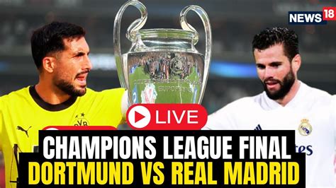 Champions League Final 2024 LIVE Real Madrid Vs Dortmund Final 2024