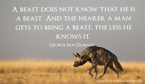 A Beast Does Not Know - George MacDonald Quotes: User Rated Quotes in ...