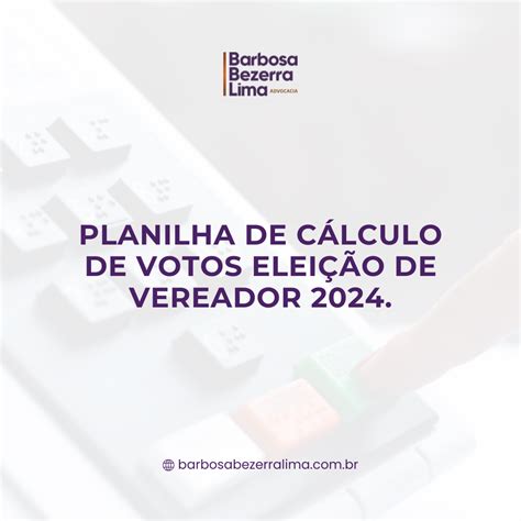 Tutorial Planilha Cálculo De Votos Eleição Vereador 2024 Barbosa