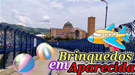 Feira De Aparecida Do Norte Onde Achar Brinquedos Barato Na Feira De