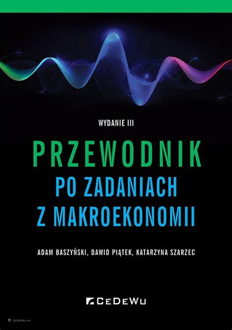 Przewodnik Po Zadaniach Z Makroekonomii Wyd Iii Wydawnictwo Cedewu