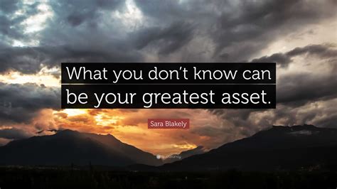 Sara Blakely Quote “what You Don’t Know Can Be Your Greatest Asset ”