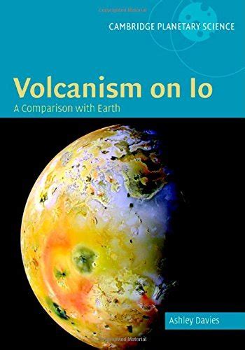 Volcanism On Io A Comparison With Earth Cambridge Planetary Science