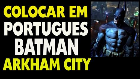 Como Colocar o Batman Arkham City em Português YouTube