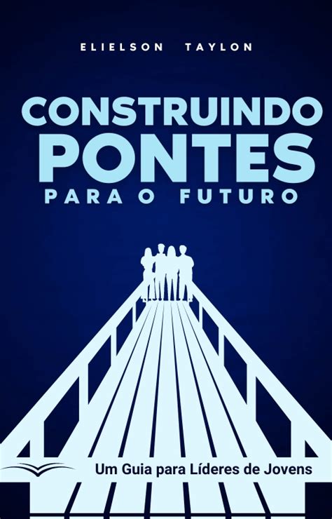 Construindo Pontes Para O Futuro Elielson Hotmart