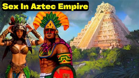 Super Insane Sex Lives Of The Aztec YouTube