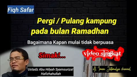 Penjelasan Singkat Fiqih Safar Pada Bulan Ramadhan Oleh Ustadz Abu