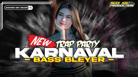 Dj Trap Party Karnaval Terbaru Bass Bleyer Trompet From Mas Abu