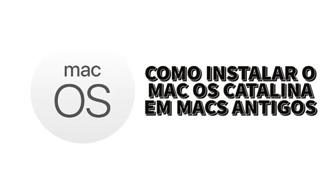 Aprenda A Instalar O Macos Catalina Em Macs Antigos Tutorial Youtube