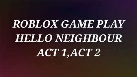 Hello Neighbour Act 1 And Act 2 Game Play On Roblox YouTube