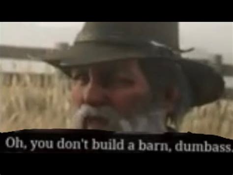 You Dont Build A Barn Dumbass Re Voiced YouTube