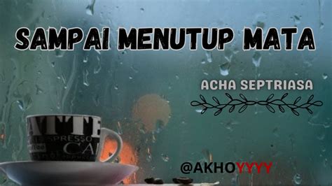 Acha Septriasa SAMPAI MENUTUP MATA Lirik YouTube